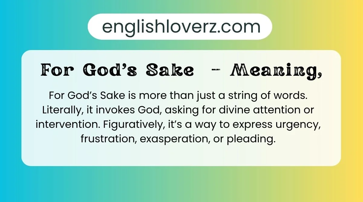 For God’s Sake – Meaning,