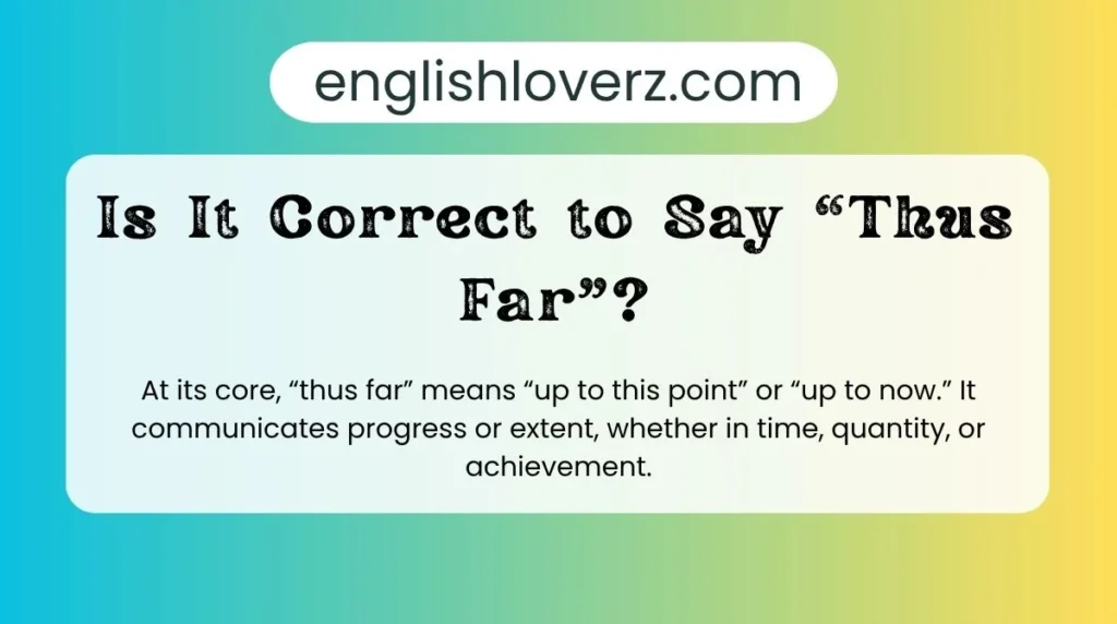 Is It Correct to Say “Thus Far”?