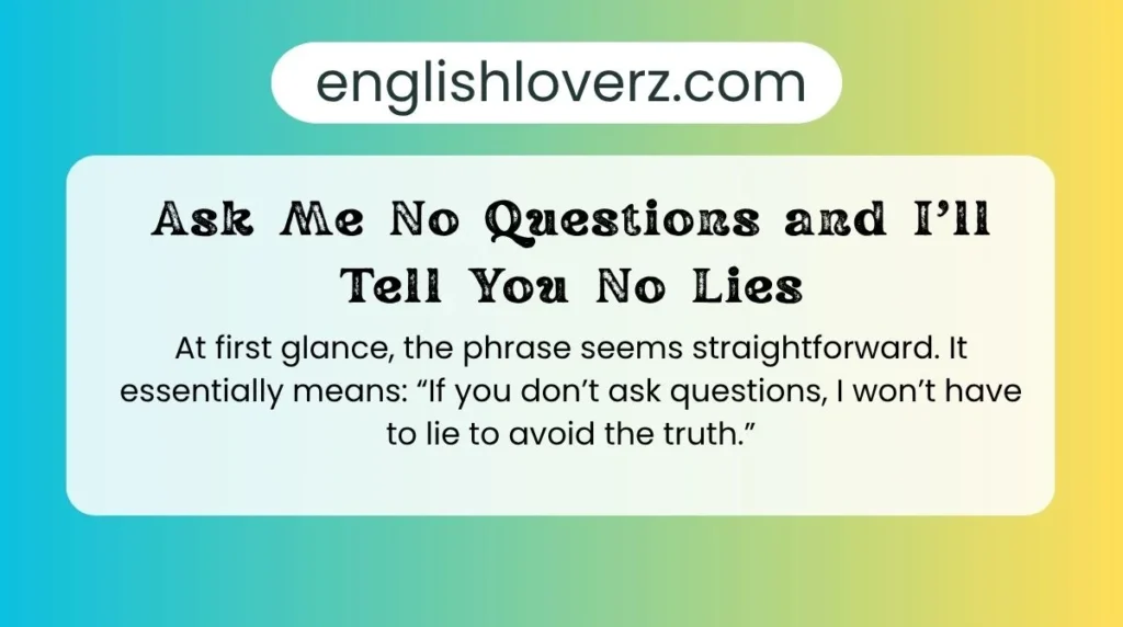 Ask Me No Questions and I’ll Tell You No Lies