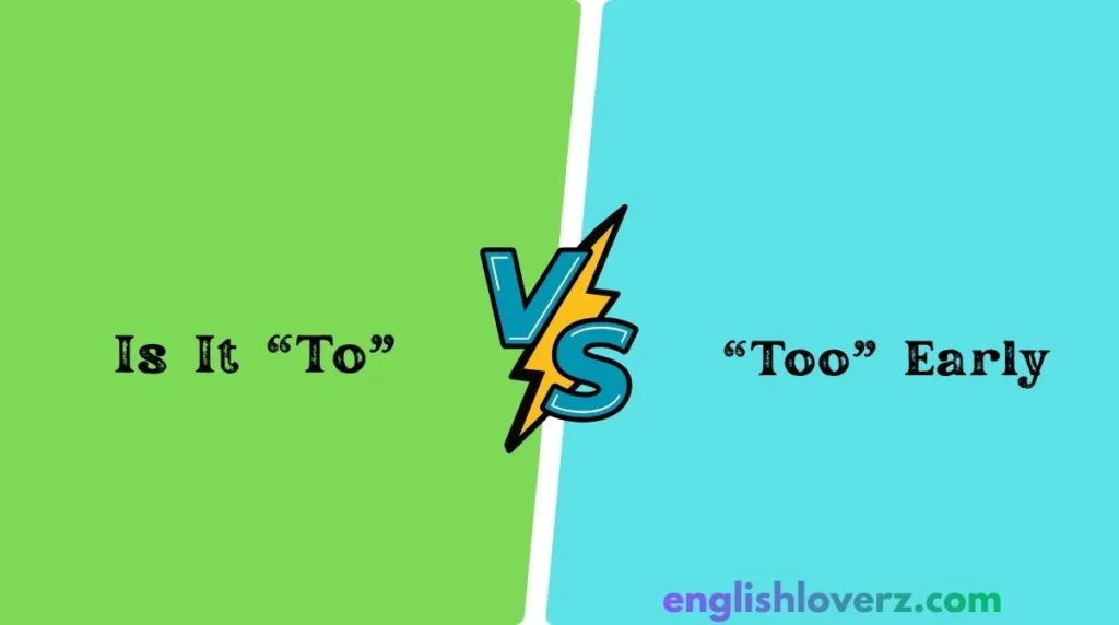 Is It “To” or “Too” Early